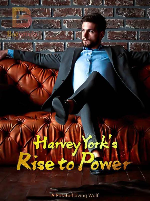 Harvey York’s Rise To Power novel by A Potato-Loving Wolf Chinese Novel – Download/Read Free PDFs Online