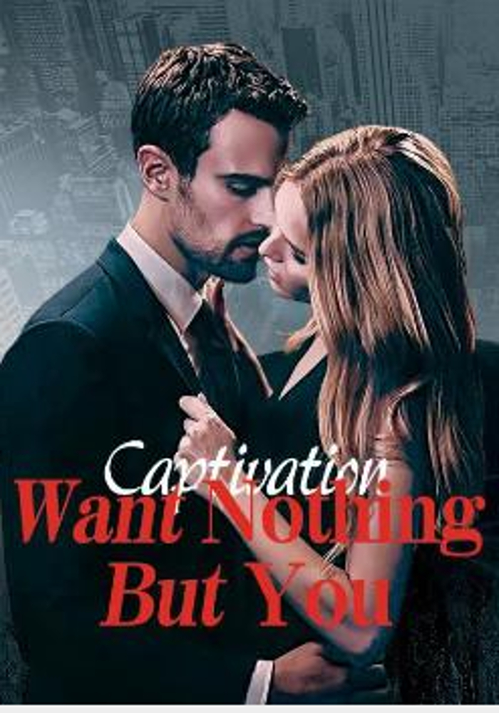 Captivation: Want Nothing But You novel by Adolf Dunne – Download/Read Free PDFs Online