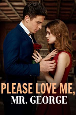 Please Love Me Mr George novel by Sophie Johnson – Download/Read Free Chinese novel PDFs Online